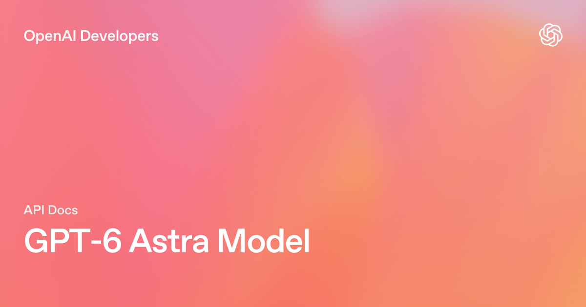 Imagen oficial de OpenAI Developers para el modelo GPT-6 Astra